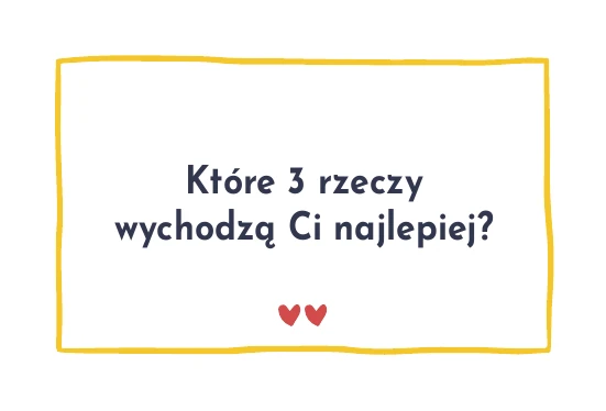 Karta z pytaniem: Które 3 rzeczy wychodzą Ci najlepiej?