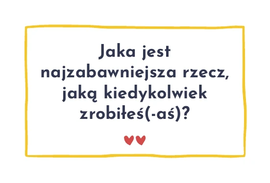 Karta z pytaniem: Jaka jest najzabawniejsza rzecz, jaką kiedykolwiek zrobiłeś(-aś)?